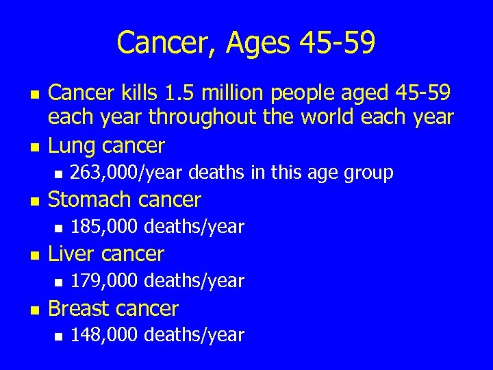 Cancer, Ages 45 -59 n n Cancer kills 1. 5 million people aged 45