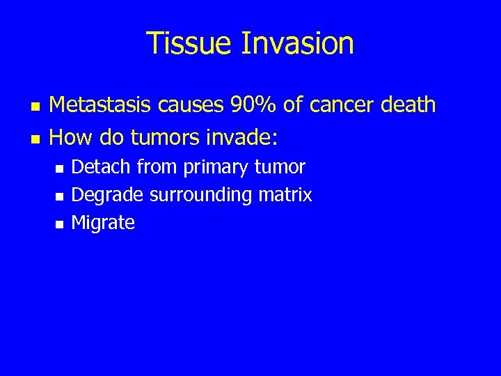 Tissue Invasion n n Metastasis causes 90% of cancer death How do tumors invade: