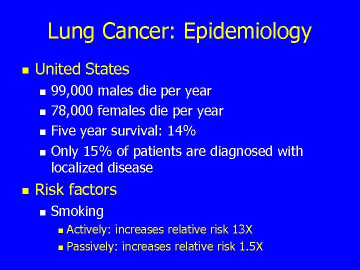 Lung Cancer: Epidemiology n United States n n n 99, 000 males die per