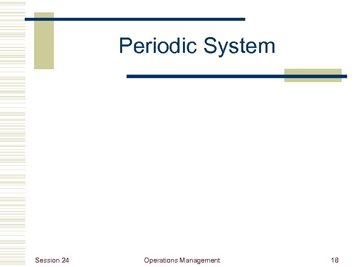 Periodic System Session 24 Operations Management 18 