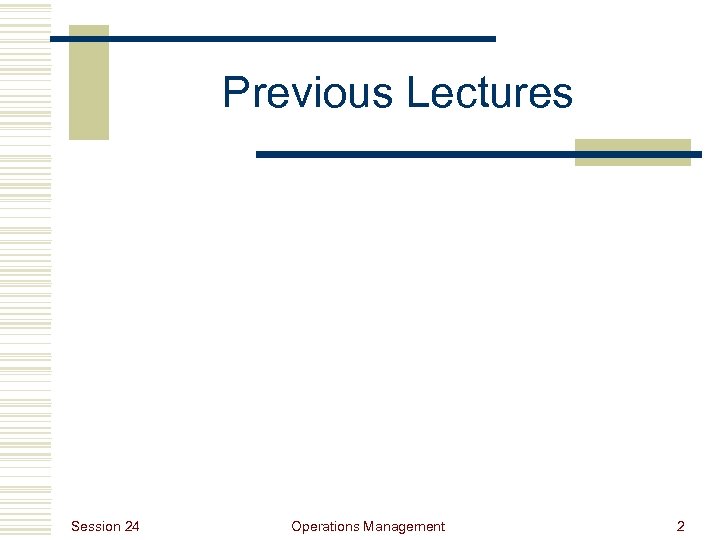 Previous Lectures Session 24 Operations Management 2 