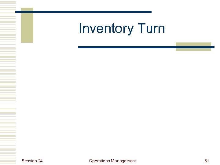 Inventory Turn Session 24 Operations Management 31 