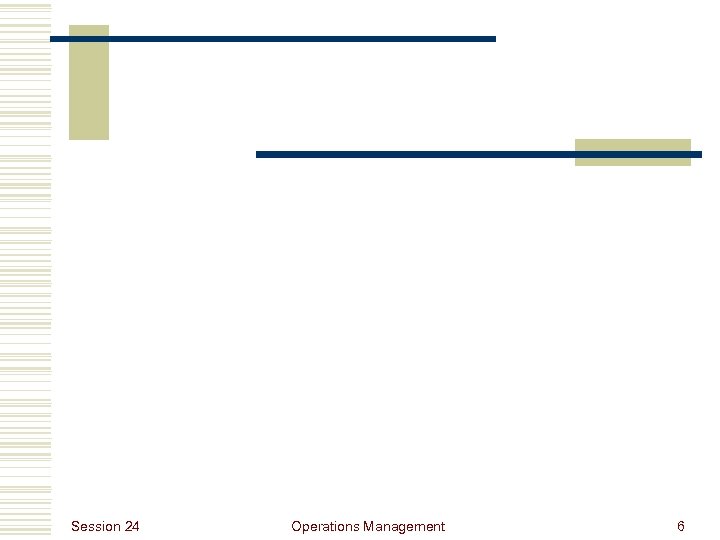Session 24 Operations Management 6 
