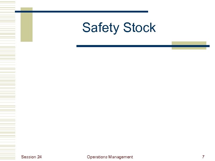 Safety Stock Session 24 Operations Management 7 