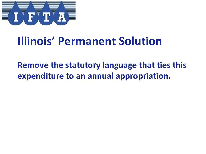 Illinois’ Permanent Solution Remove the statutory language that ties this expenditure to an annual