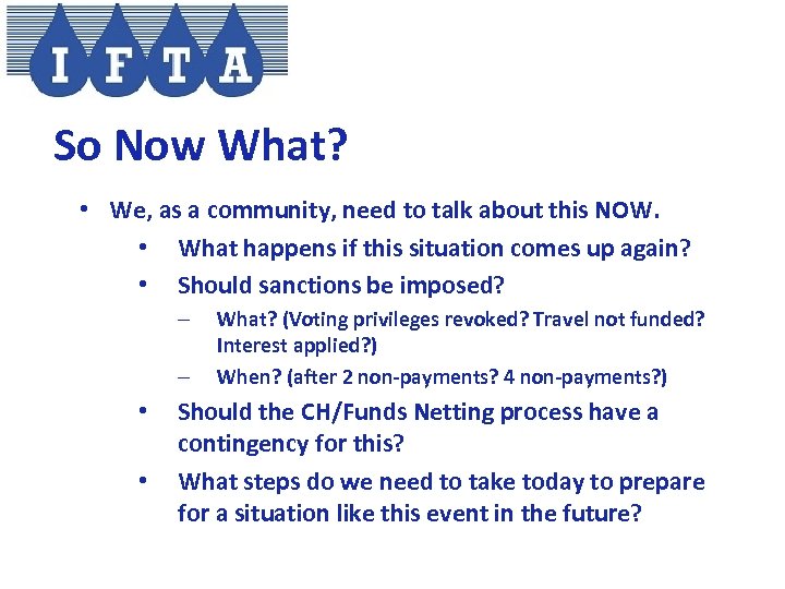 So Now What? • We, as a community, need to talk about this NOW.