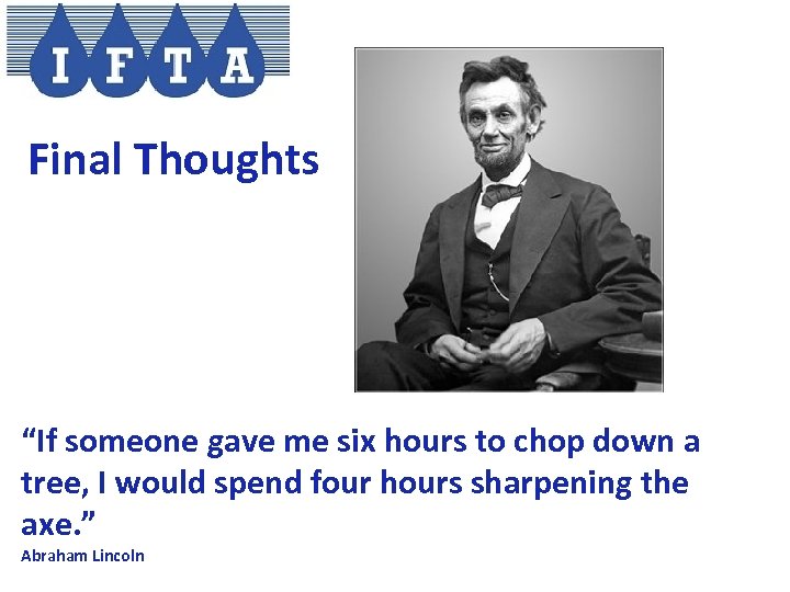 Final Thoughts “If someone gave me six hours to chop down a tree, I