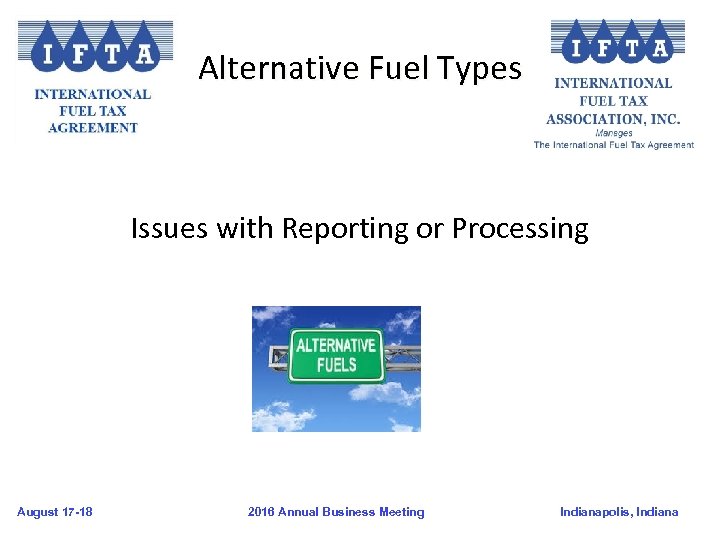Alternative Fuel Types Issues with Reporting or Processing August 17 -18 2016 Annual Business