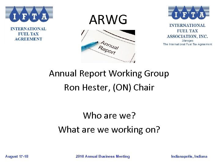 ARWG Annual Report Working Group Ron Hester, (ON) Chair Who are we? What are
