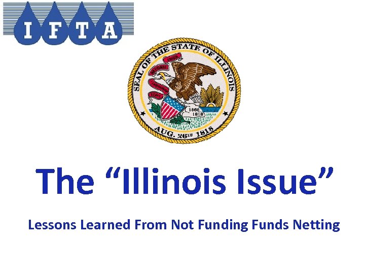 The “Illinois Issue” Lessons Learned From Not Funding Funds Netting 