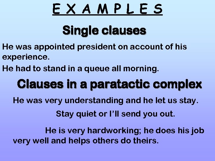 E X A M P L E S Single clauses He was appointed president