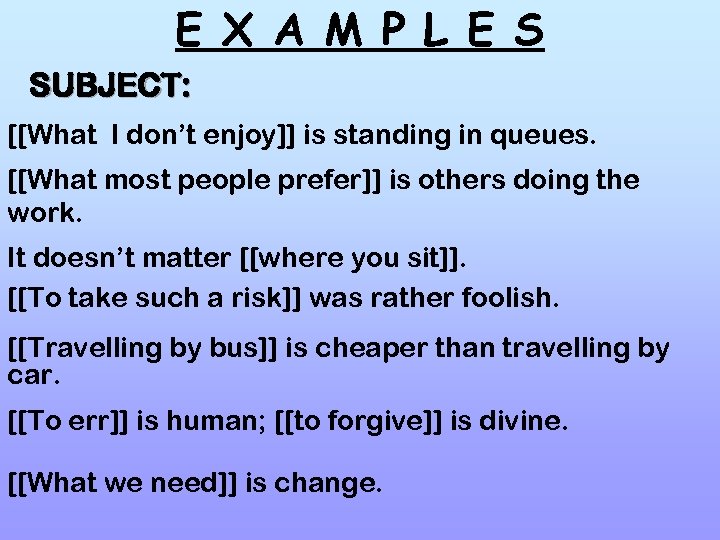 E X A M P L E S SUBJECT: [[What I don’t enjoy]] is