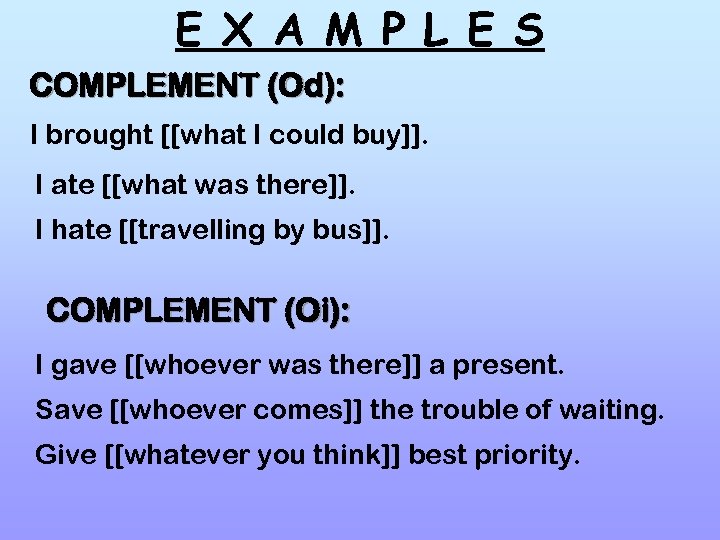 E X A M P L E S COMPLEMENT (Od): I brought [[what I