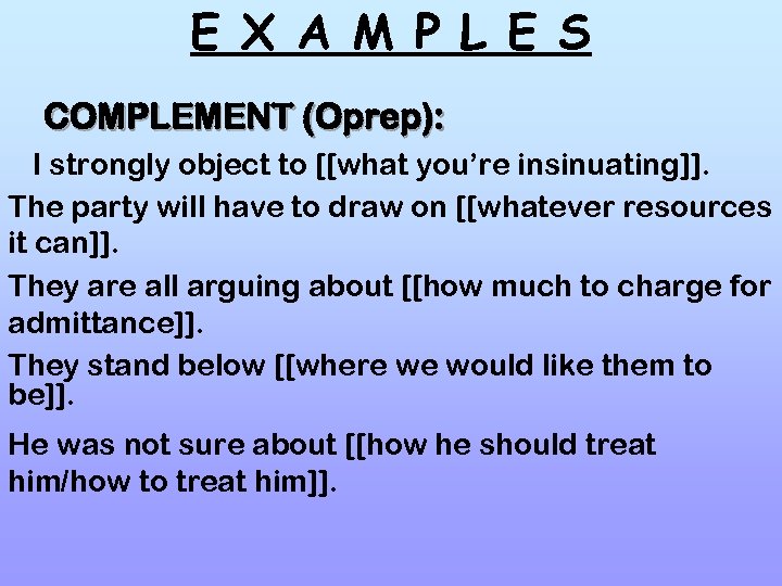 E X A M P L E S COMPLEMENT (Oprep): I strongly object to