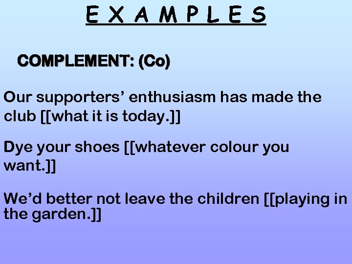 E X A M P L E S COMPLEMENT: (Co) Our supporters’ enthusiasm has
