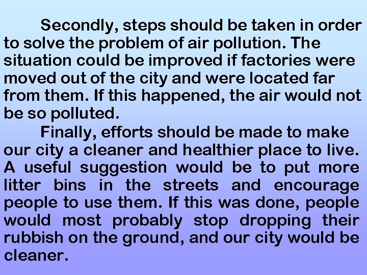 Secondly, steps should be taken in order to solve the problem of air pollution.