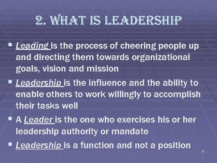 2. what is leadership § Leading is the process of cheering people up and
