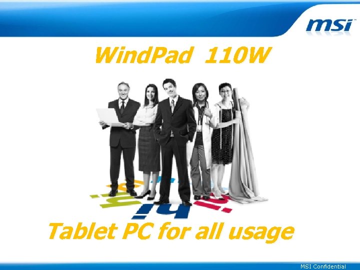 Wind. Pad 110 W Tablet PC for all usage MSI Confidential 