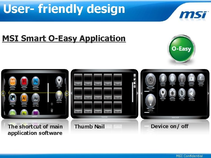 User- friendly design MSI Smart O-Easy Application The shortcut of main application software Thumb