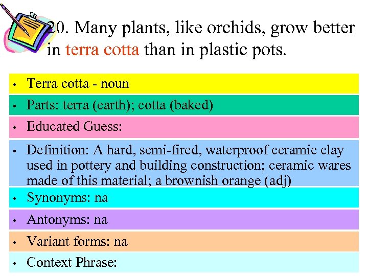 20. Many plants, like orchids, grow better in terra cotta than in plastic pots.