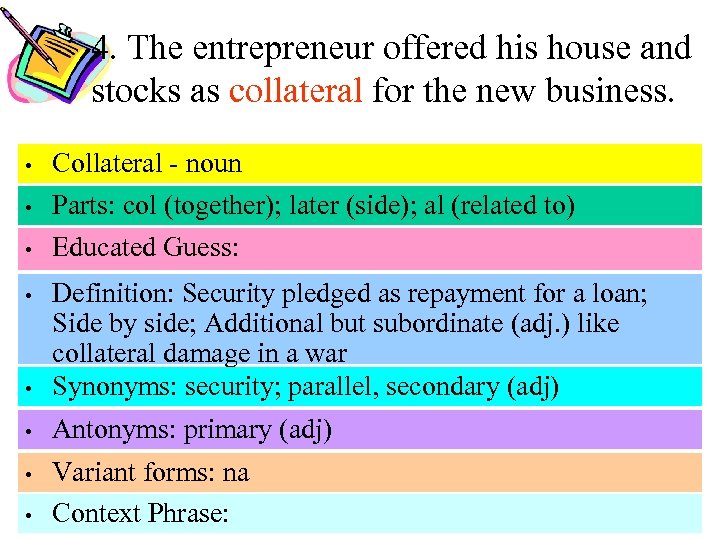 4. The entrepreneur offered his house and stocks as collateral for the new business.