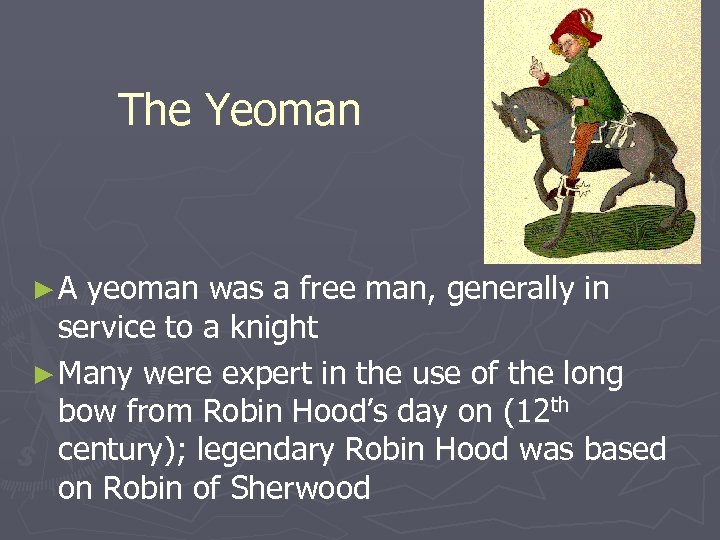 The Yeoman ►A yeoman was a free man, generally in service to a knight