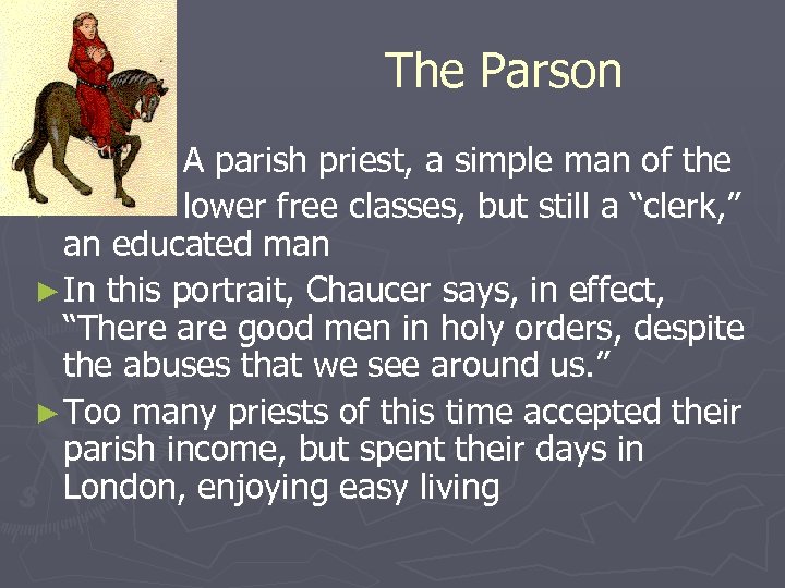 The Parson A parish priest, a simple man of the ► lower free classes,