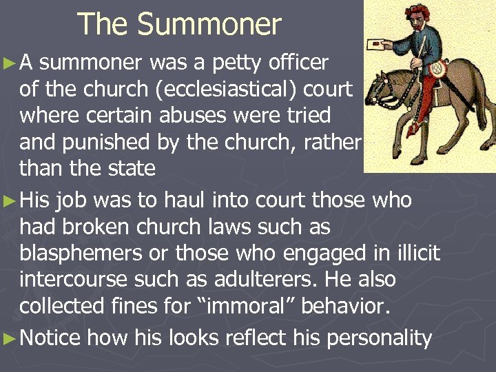 The Summoner ►A summoner was a petty officer of the church (ecclesiastical) court where