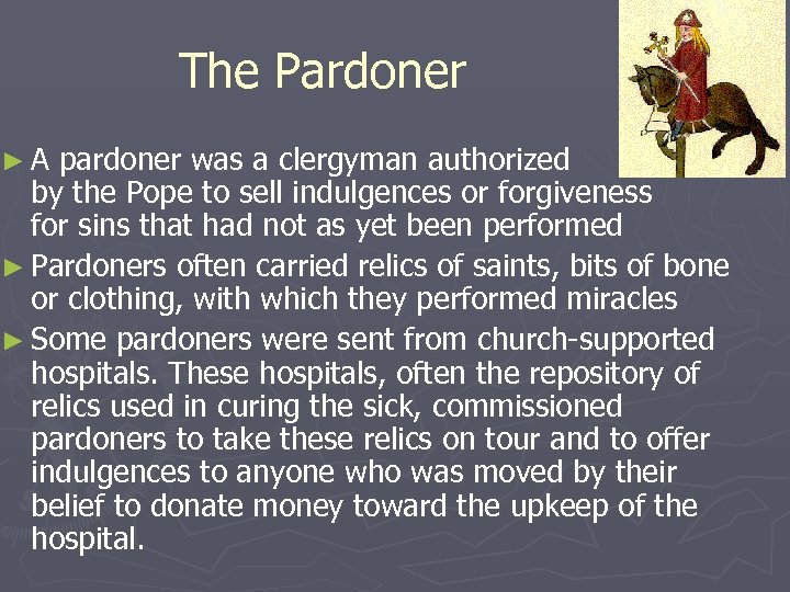 The Pardoner ►A pardoner was a clergyman authorized by the Pope to sell indulgences