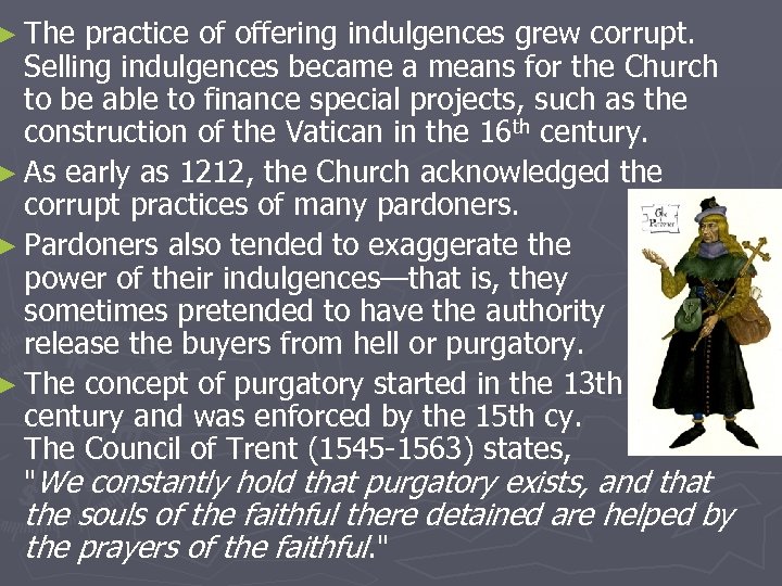 ► The practice of offering indulgences grew corrupt. Selling indulgences became a means for