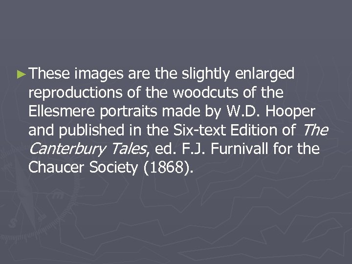 ► These images are the slightly enlarged reproductions of the woodcuts of the Ellesmere
