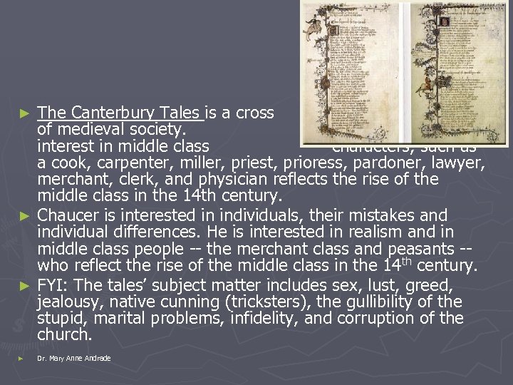 The Canterbury Tales is a cross section of medieval society. Chaucer's interest in middle