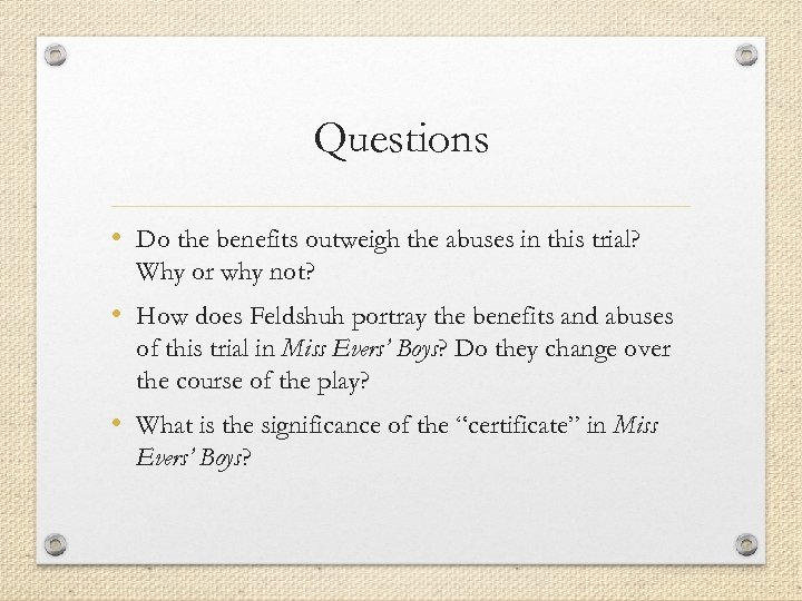 Questions • Do the benefits outweigh the abuses in this trial? Why or why