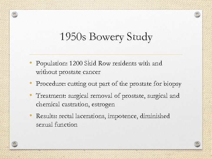 1950 s Bowery Study • Population: 1200 Skid Row residents with and without prostate