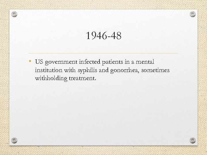 1946 -48 • US government infected patients in a mental institution with syphilis and