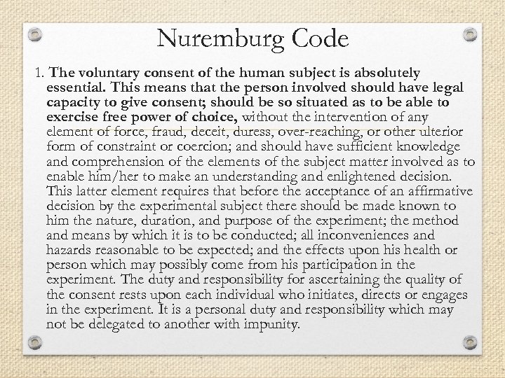Nuremburg Code 1. The voluntary consent of the human subject is absolutely essential. This