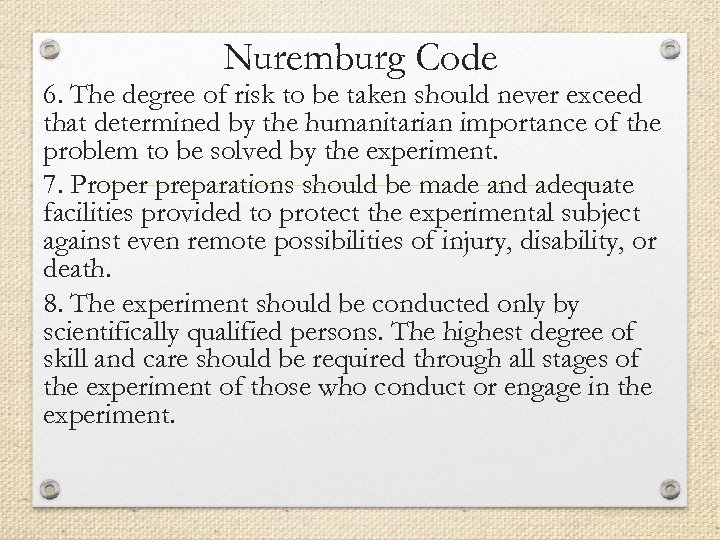 Nuremburg Code 6. The degree of risk to be taken should never exceed that