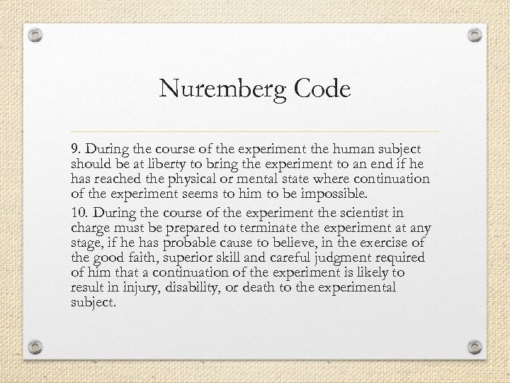Nuremberg Code 9. During the course of the experiment the human subject should be