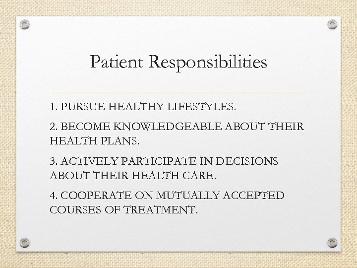 Patient Responsibilities 1. PURSUE HEALTHY LIFESTYLES. 2. BECOME KNOWLEDGEABLE ABOUT THEIR HEALTH PLANS. 3.