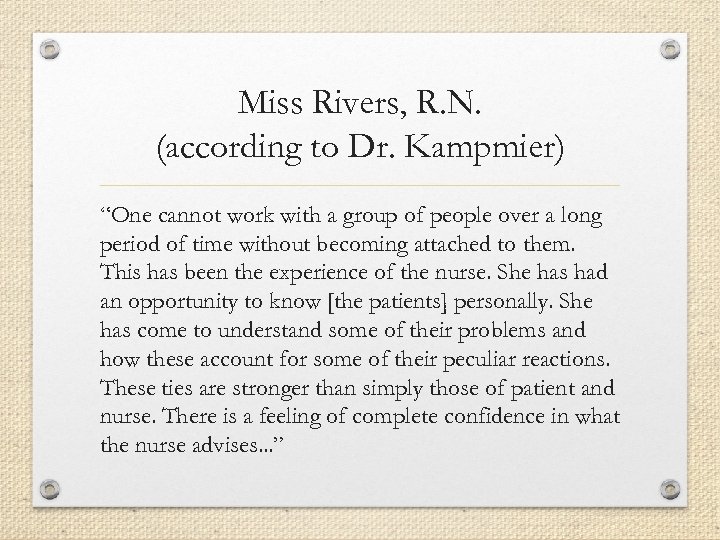 Miss Rivers, R. N. (according to Dr. Kampmier) “One cannot work with a group