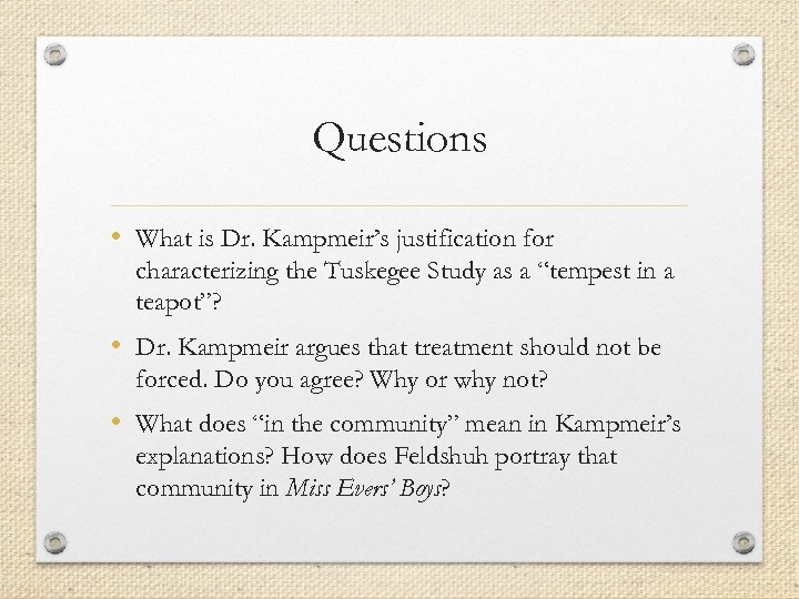 Questions • What is Dr. Kampmeir’s justification for characterizing the Tuskegee Study as a