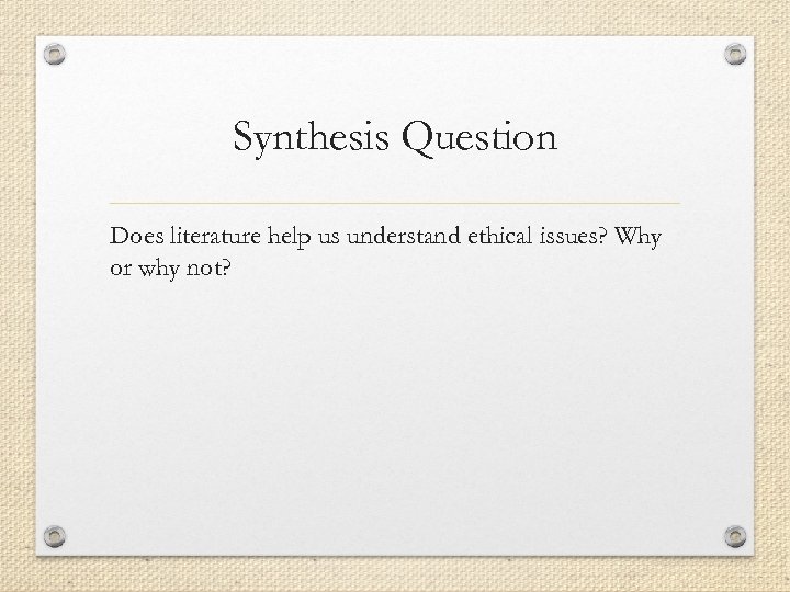 Synthesis Question Does literature help us understand ethical issues? Why or why not? 