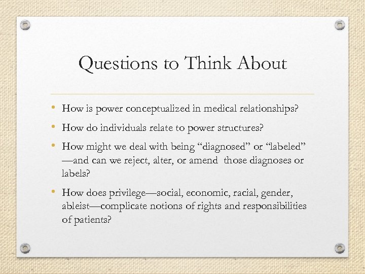 Questions to Think About • How is power conceptualized in medical relationships? • How