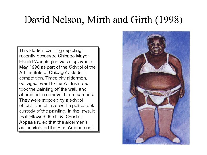 David Nelson, Mirth and Girth (1998) This student painting depicting recently deceased Chicago Mayor