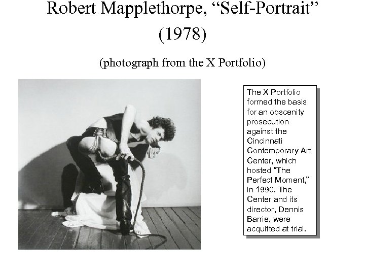 Robert Mapplethorpe, “Self-Portrait” (1978) (photograph from the X Portfolio) The X Portfolio formed the