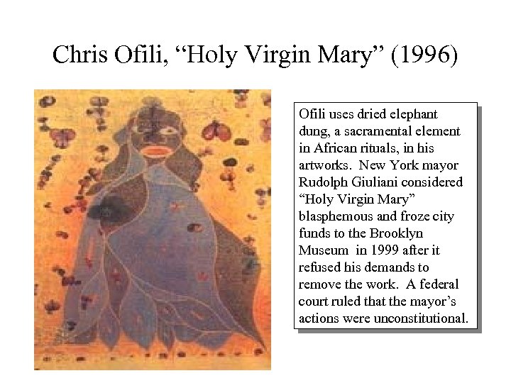 Chris Ofili, “Holy Virgin Mary” (1996) Ofili uses dried elephant dung, a sacramental element