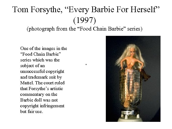  Tom Forsythe, “Every Barbie For Herself” (1997) (photograph from the “Food Chain Barbie”