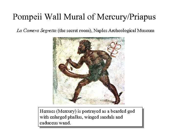 Pompeii Wall Mural of Mercury/Priapus La Camera Segretta (the secret room), Naples Archeological Museum