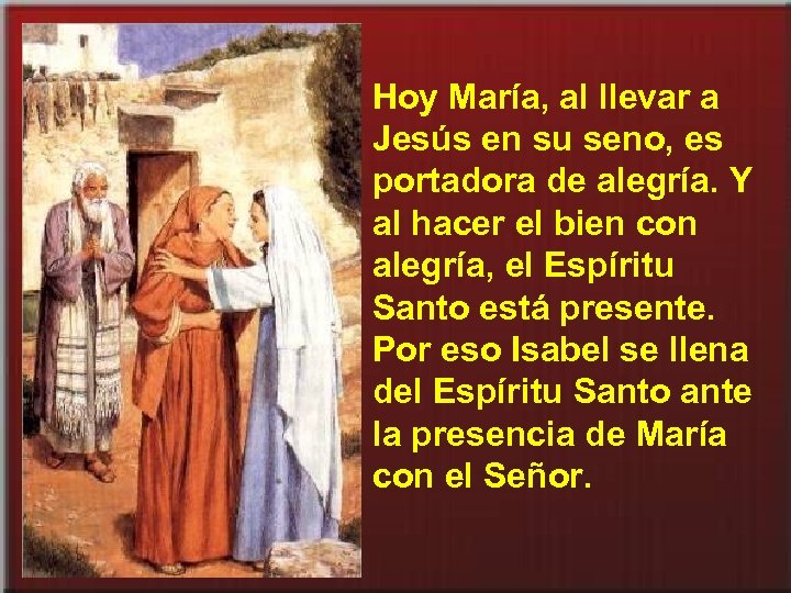 Hoy María, al llevar a Jesús en su seno, es portadora de alegría. Y