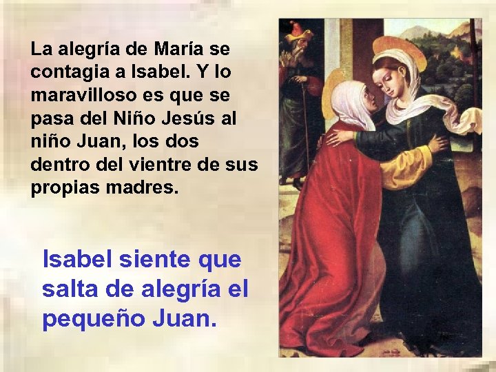 La alegría de María se contagia a Isabel. Y lo maravilloso es que se